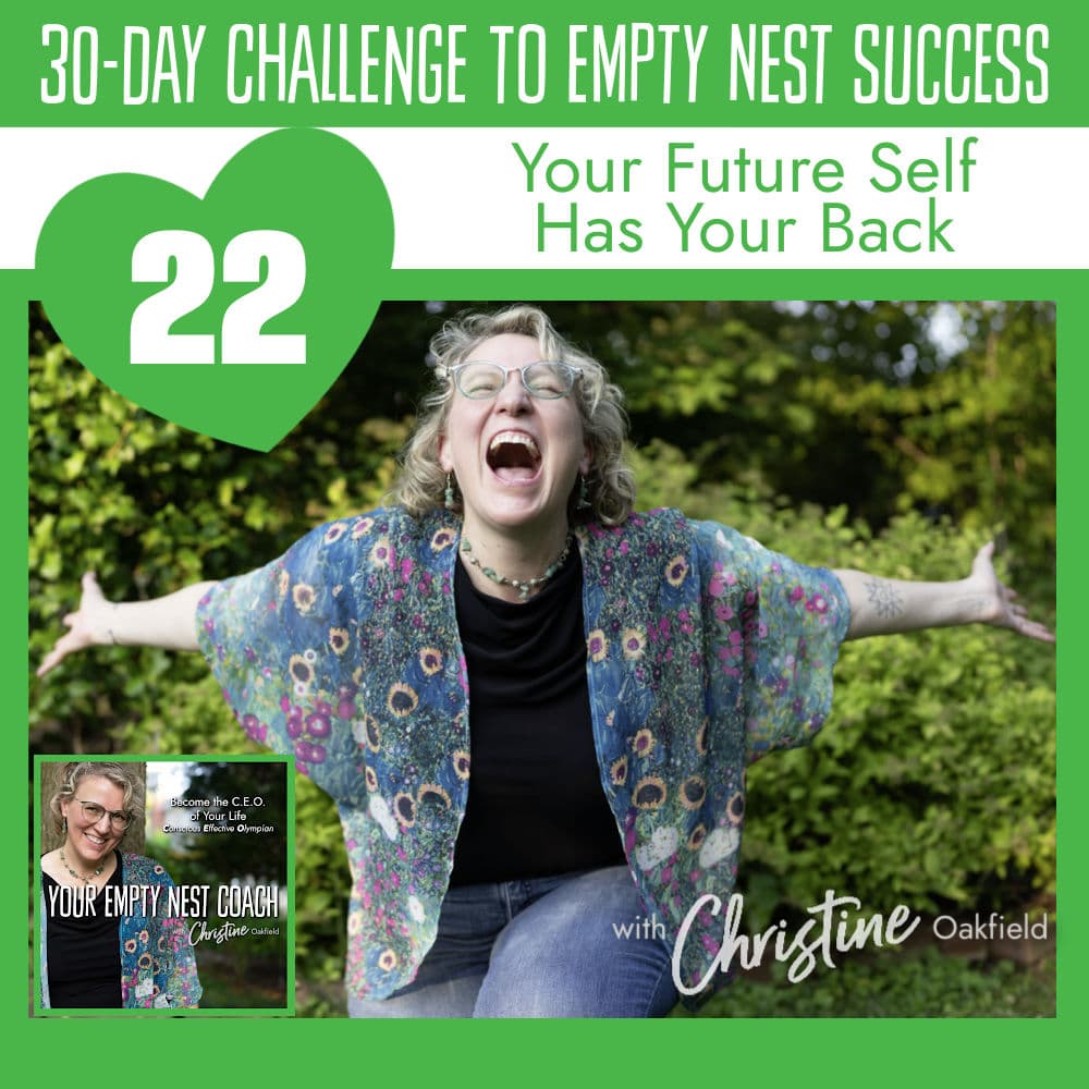 30-Day Challenge to Empty Nest Success: Your Future Self Has Your Back (22/30)