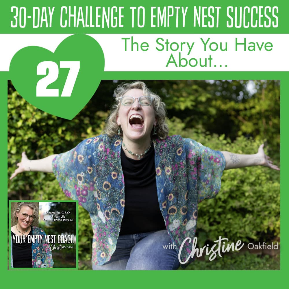 30-Day Challenge to Empty Nest Success: The Story You Have About... (27/30)