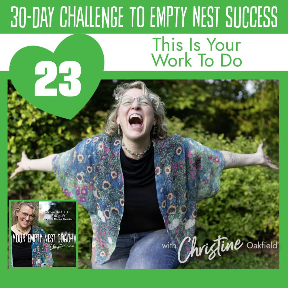 30-Day Challenge to Empty Nest Success: This is Your Work To Do (23/30)